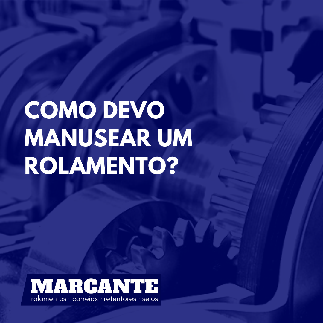 Como devo manusear um rolamento?